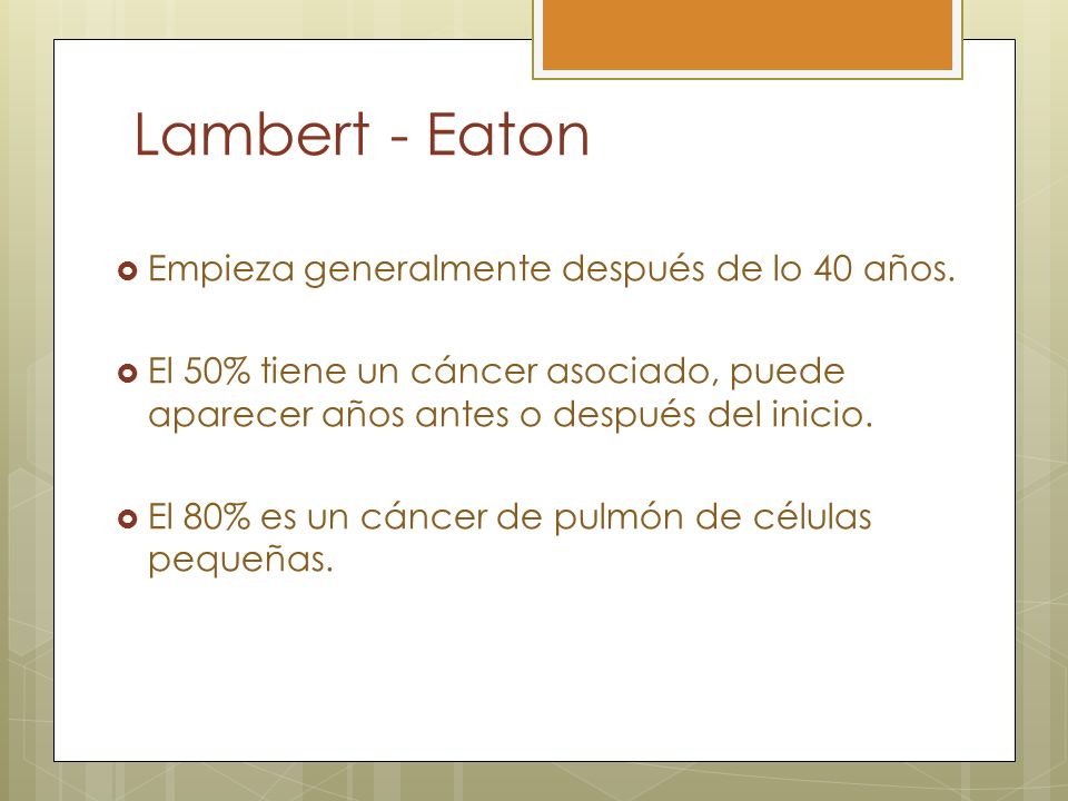 Lambert - Eaton Empieza generalmente después de lo 40 años.