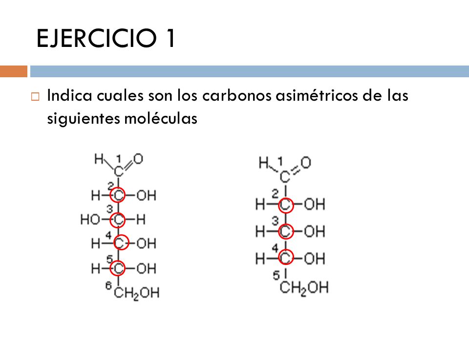 EJERCICIO 1 Indica cuales son los carbonos asimétricos de las siguientes moléculas