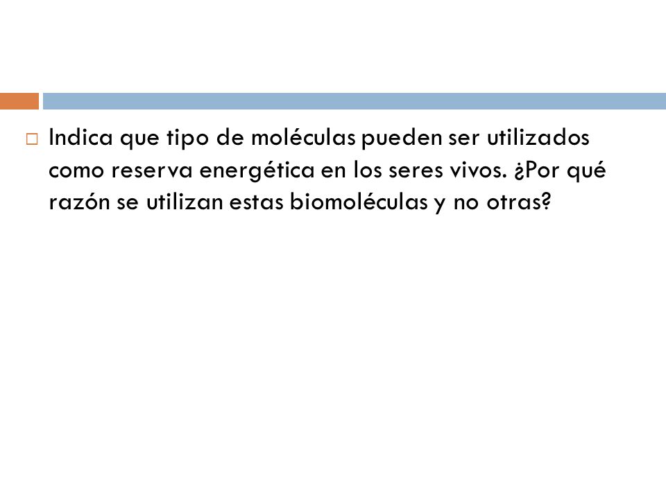 Indica que tipo de moléculas pueden ser utilizados como reserva energética en los seres vivos.