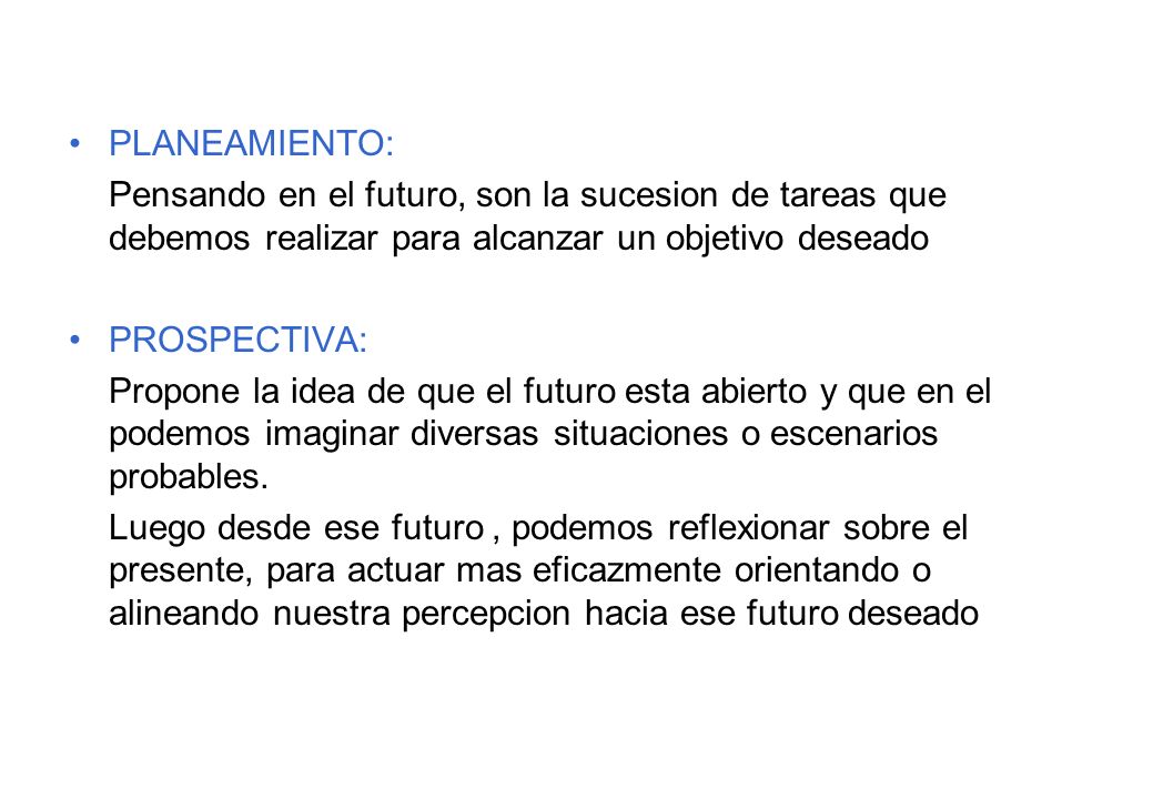 PLANEAMIENTO: Pensando en el futuro, son la sucesion de tareas que debemos realizar para alcanzar un objetivo deseado.
