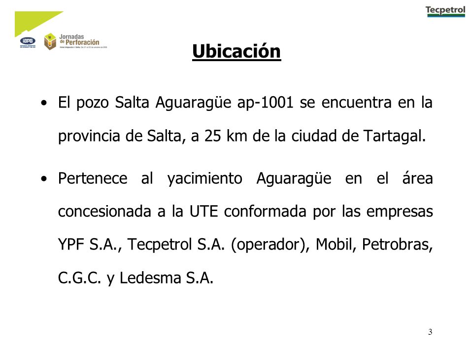 Ubicación El pozo Salta Aguaragüe ap-1001 se encuentra en la provincia de Salta, a 25 km de la ciudad de Tartagal.