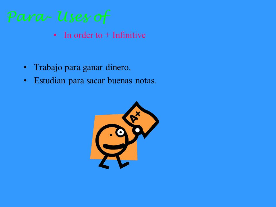 Para- Uses of In order to + Infinitive Trabajo para ganar dinero.
