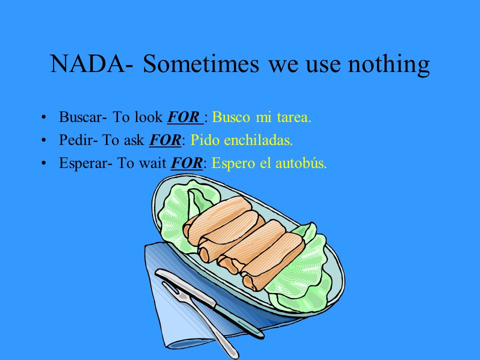 NADA- Sometimes we use nothing