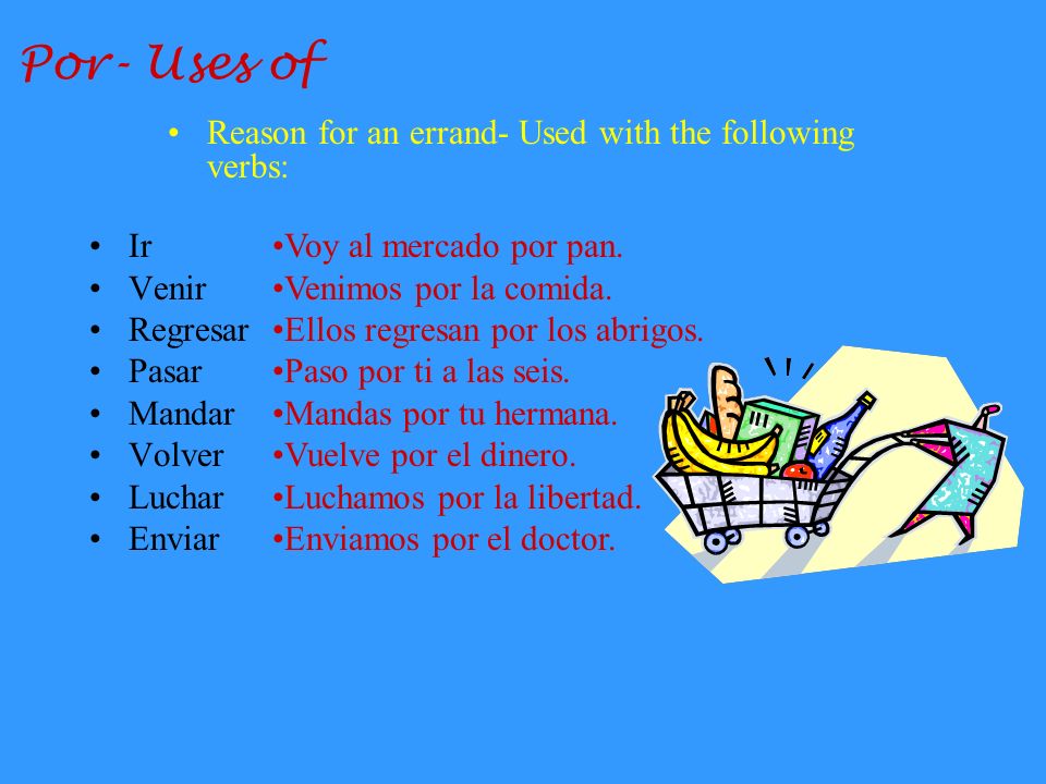 Por- Uses of Reason for an errand- Used with the following verbs: Ir