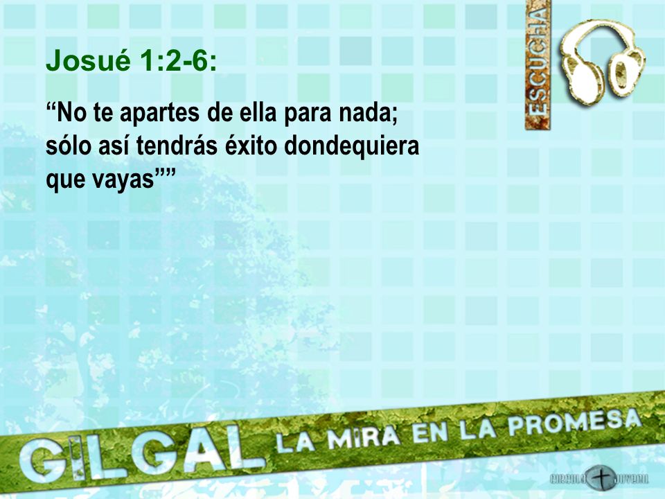 Josué 1:2-6: No te apartes de ella para nada; sólo así tendrás éxito dondequiera que vayas
