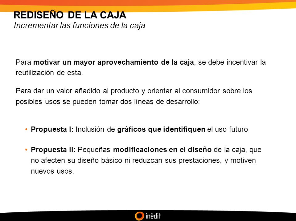 REDISEÑO DE LA CAJA Incrementar las funciones de la caja