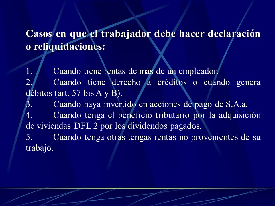 Casos en que el trabajador debe hacer declaración o reliquidaciones: