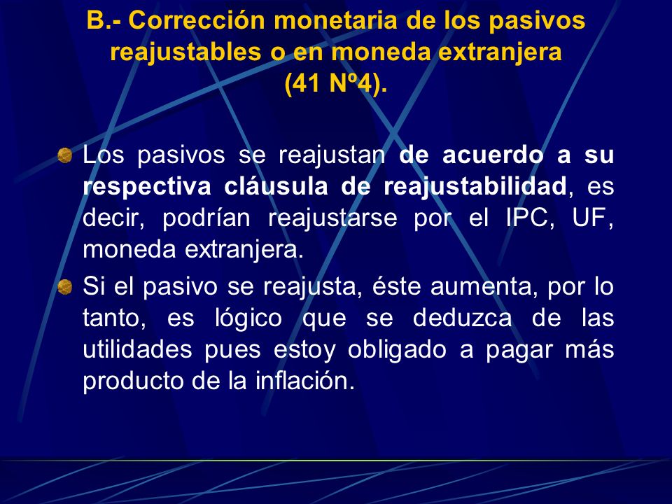 B.- Corrección monetaria de los pasivos reajustables o en moneda extranjera (41 Nº4).