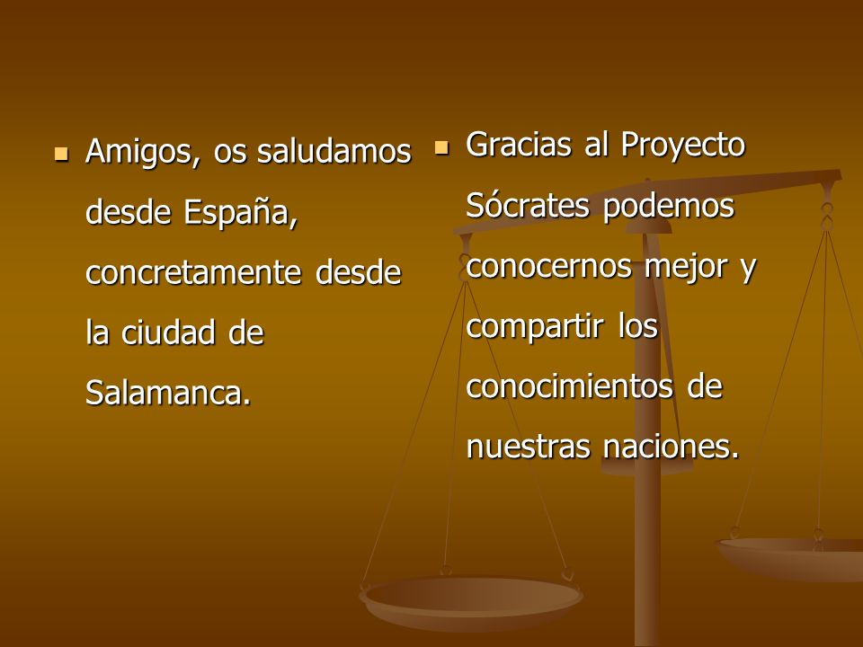 Gracias al Proyecto Sócrates podemos conocernos mejor y compartir los conocimientos de nuestras naciones.