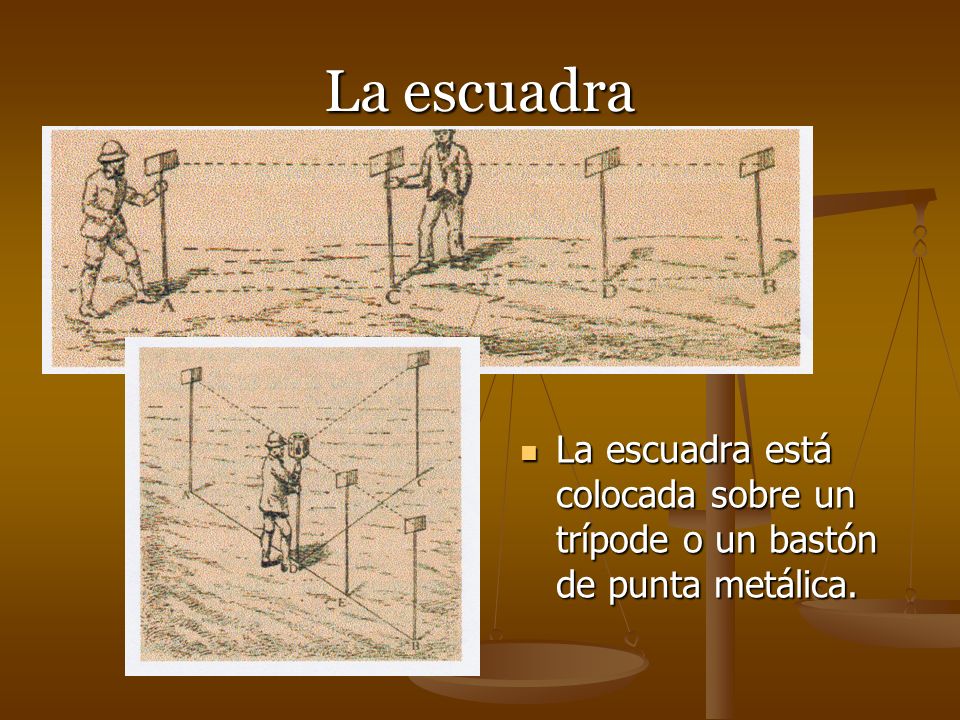 La escuadra La escuadra está colocada sobre un trípode o un bastón de punta metálica.