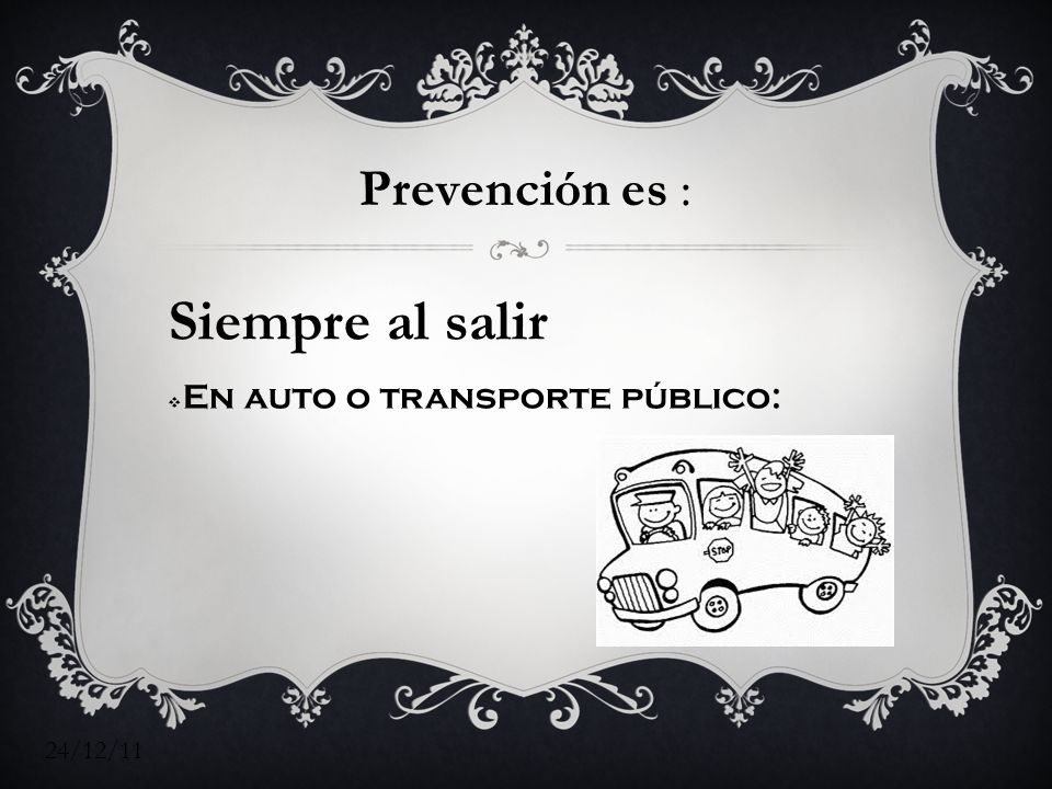 Siempre al salir Prevención es : En auto o transporte público: