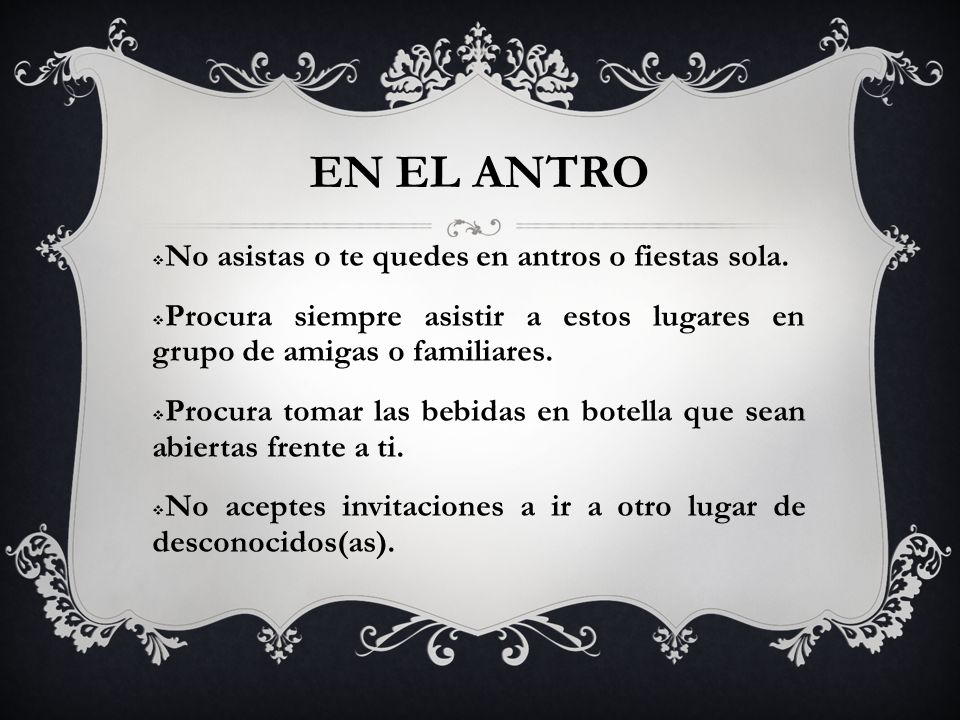 EN EL ANTRO No asistas o te quedes en antros o fiestas sola.