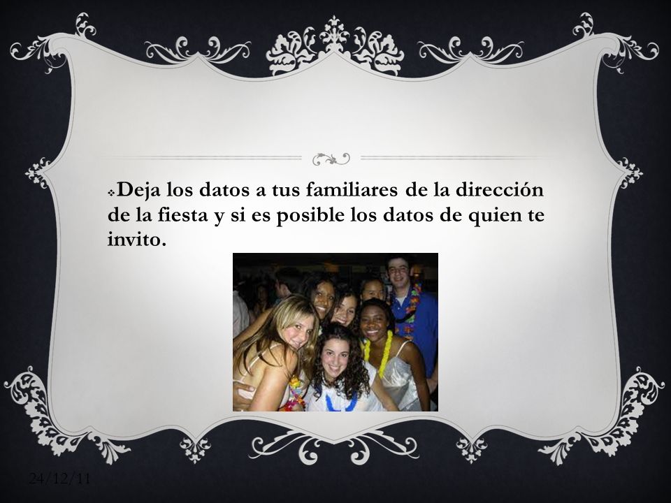 Deja los datos a tus familiares de la dirección de la fiesta y si es posible los datos de quien te invito.