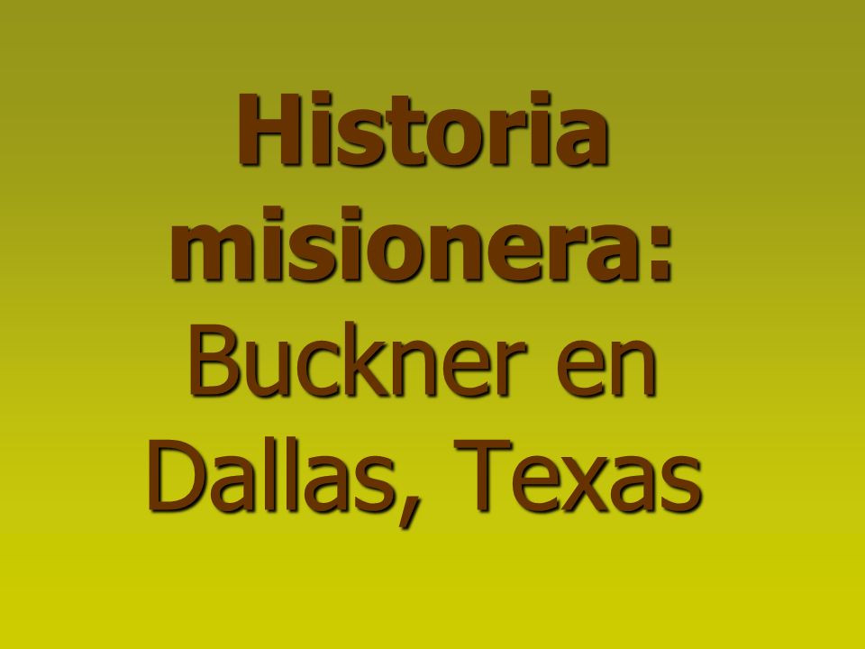 Historia misionera: Buckner en Dallas, Texas