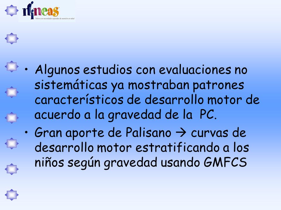 Algunos estudios con evaluaciones no sistemáticas ya mostraban patrones característicos de desarrollo motor de acuerdo a la gravedad de la PC.