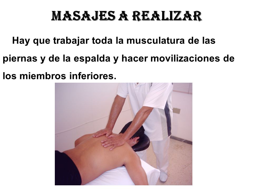 Masajes a realizar Hay que trabajar toda la musculatura de las