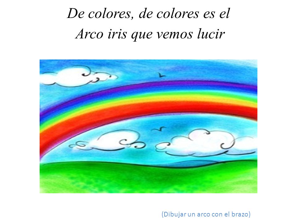 . De colores, de colores es el Arco iris que vemos lucir