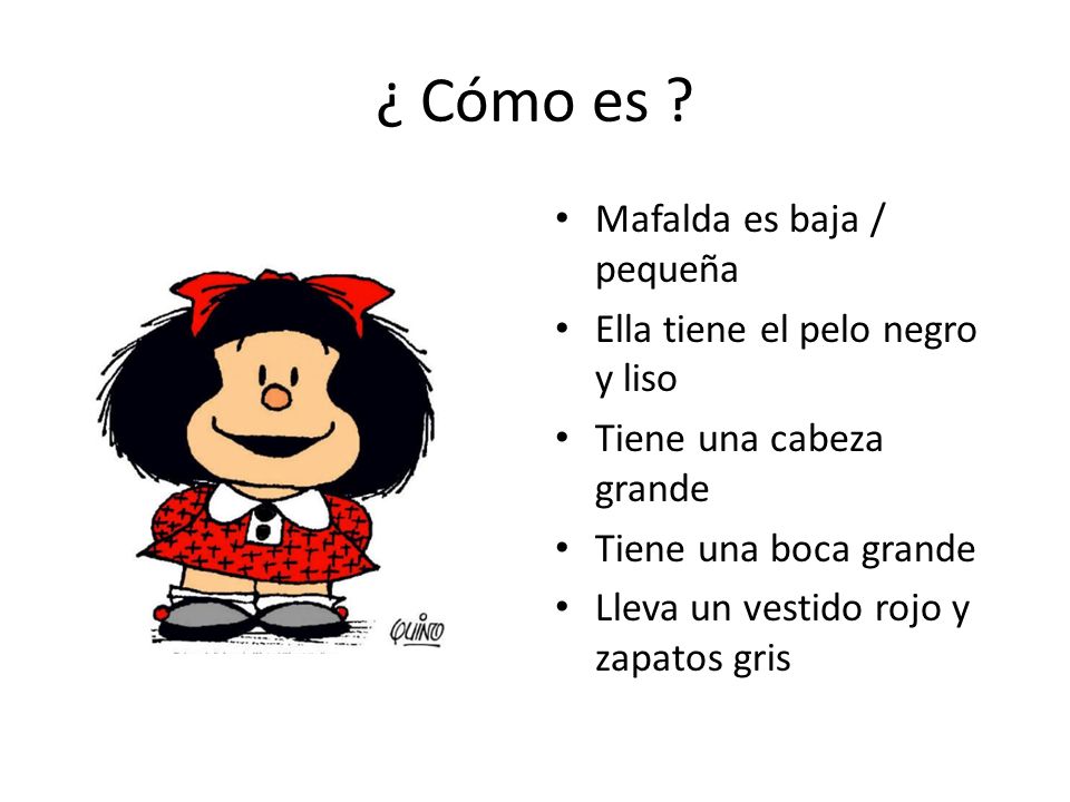 ¿ Cómo es Mafalda es baja / pequeña Ella tiene el pelo negro y liso