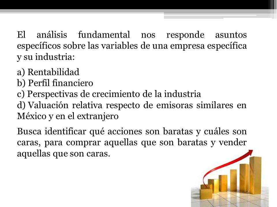 El análisis fundamental nos responde asuntos específicos sobre las variables de una empresa específica y su industria: