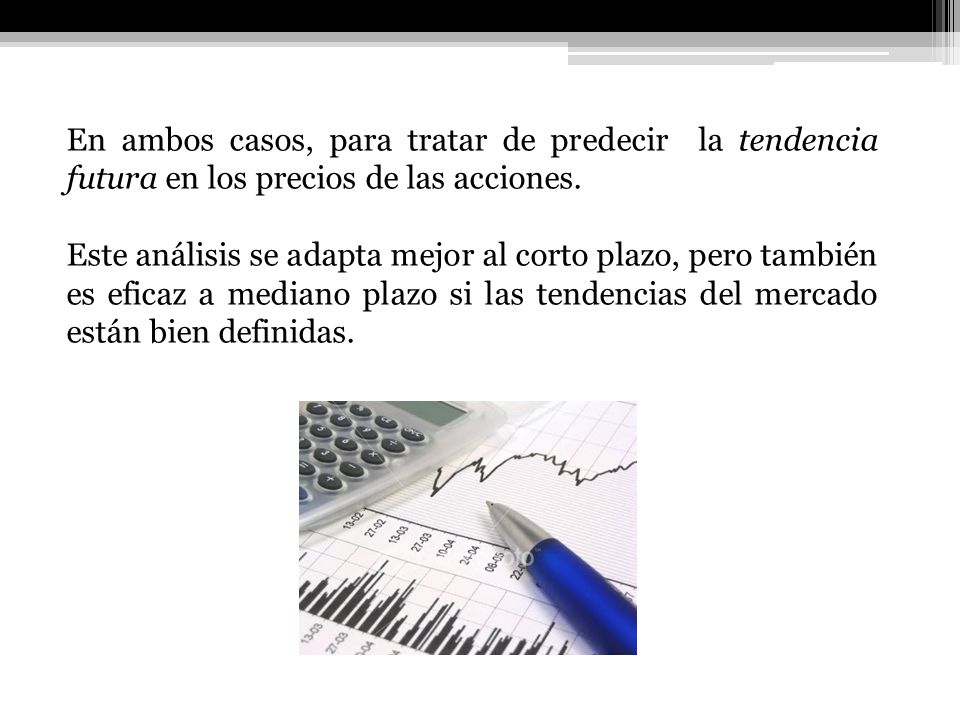 En ambos casos, para tratar de predecir la tendencia futura en los precios de las acciones.