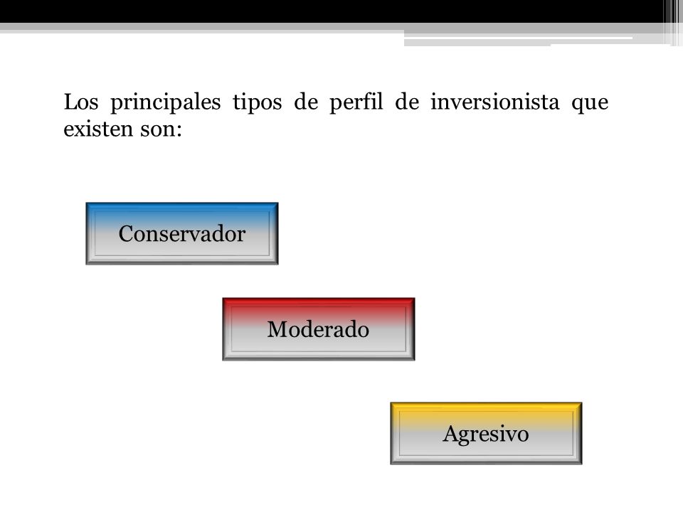 Los principales tipos de perfil de inversionista que existen son: