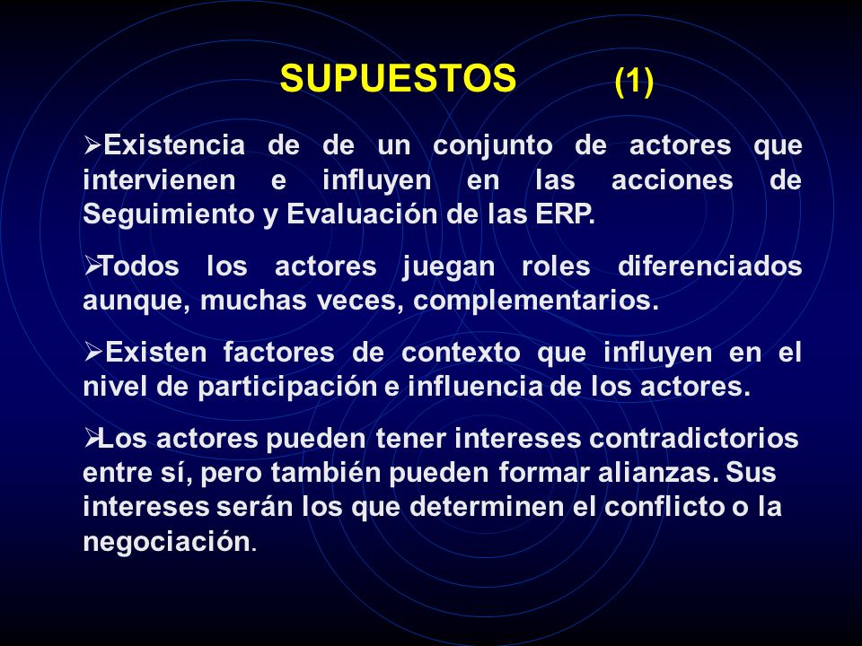 SUPUESTOS (1) Existencia de de un conjunto de actores que intervienen e influyen en las acciones de Seguimiento y Evaluación de las ERP.