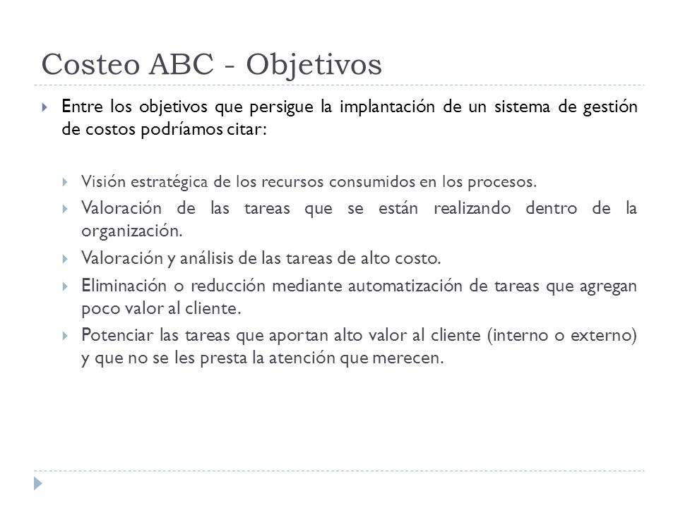 Costeo ABC - Objetivos Entre los objetivos que persigue la implantación de un sistema de gestión de costos podríamos citar: