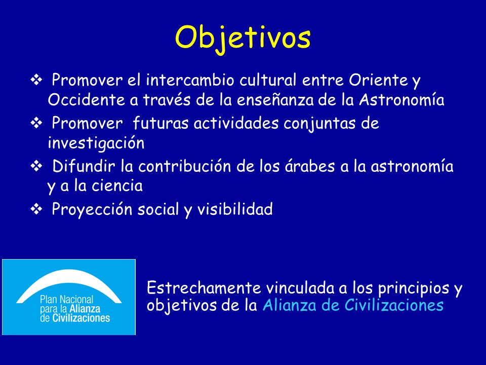 Objetivos Promover el intercambio cultural entre Oriente y Occidente a través de la enseñanza de la Astronomía.