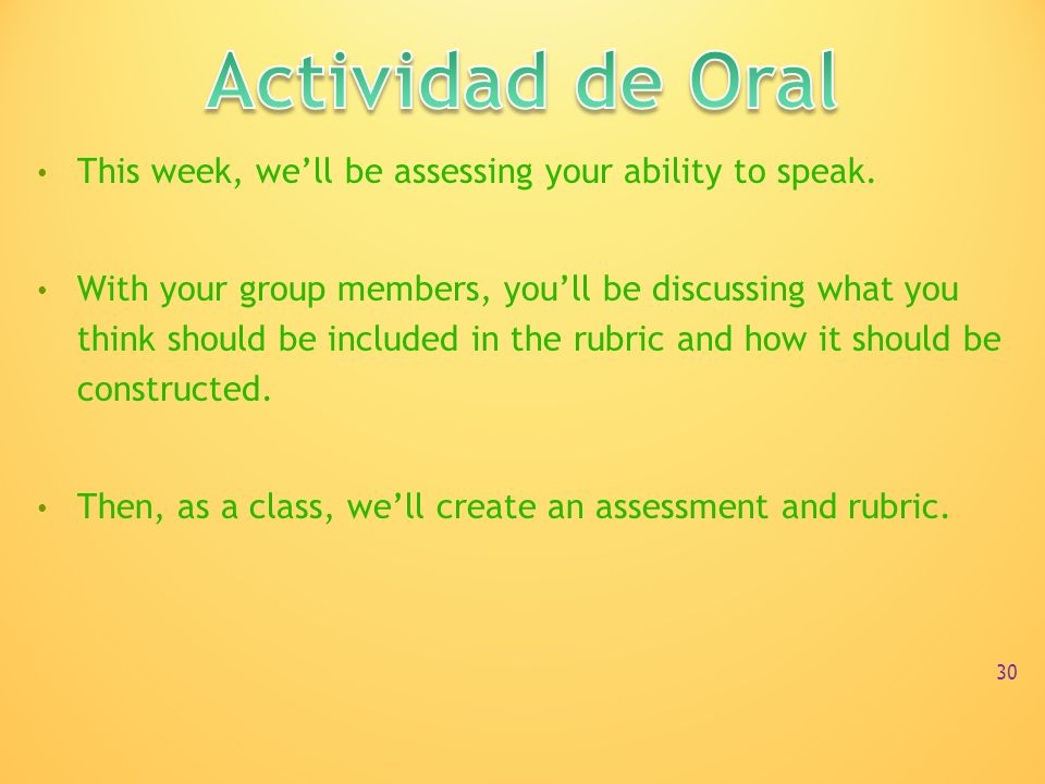 Actividad de Oral This week, we’ll be assessing your ability to speak.