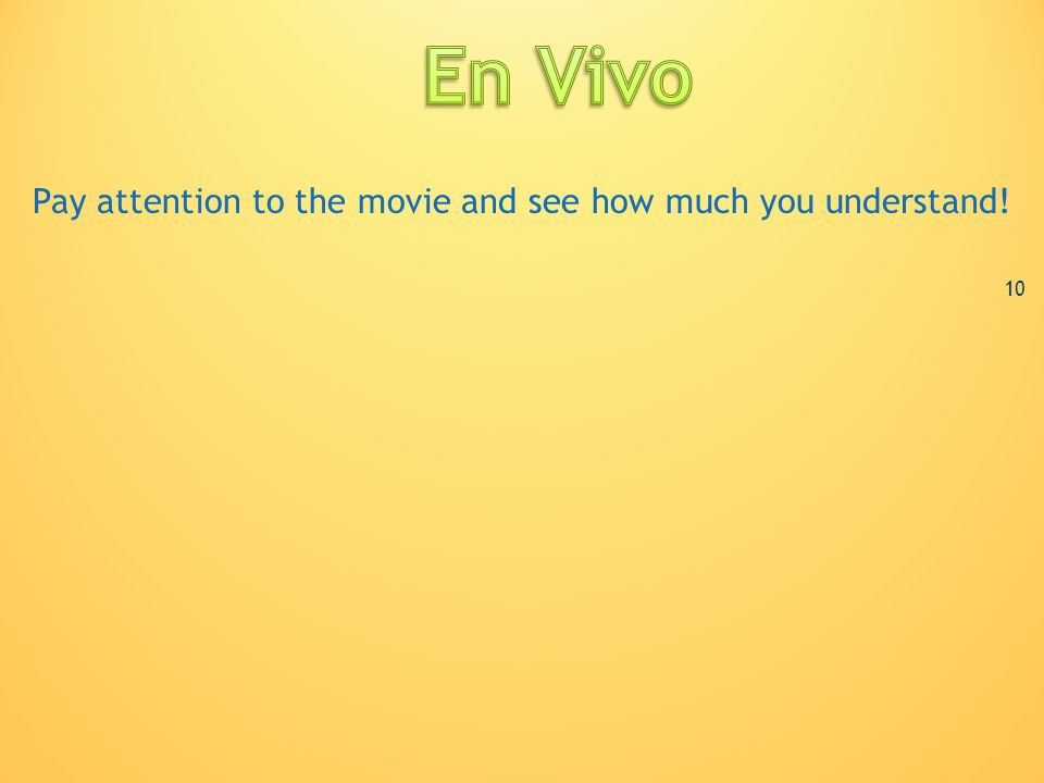 En Vivo Pay attention to the movie and see how much you understand! 10