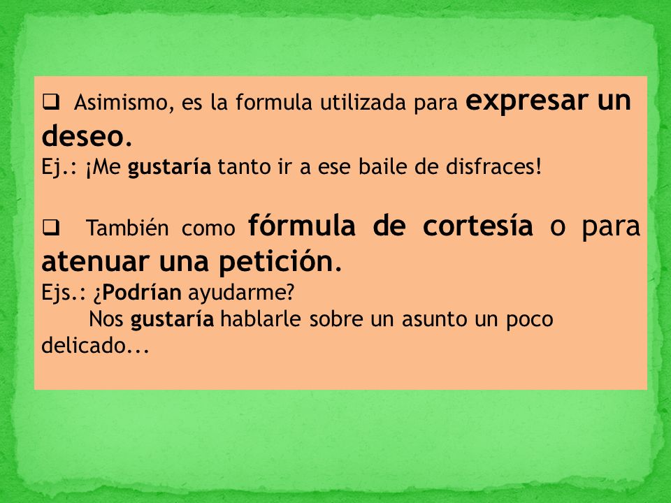 Asimismo, es la formula utilizada para expresar un deseo.