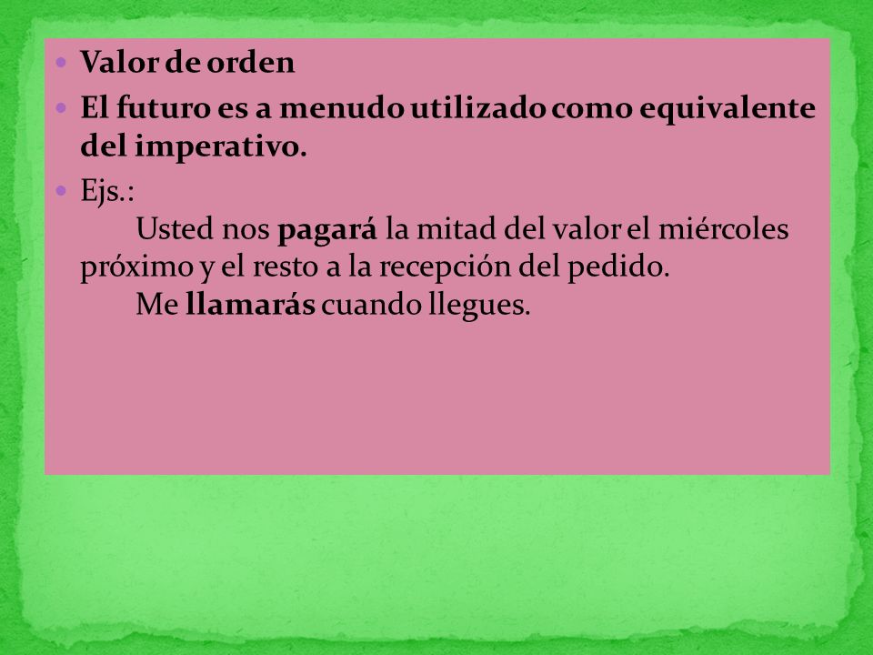 Valor de orden El futuro es a menudo utilizado como equivalente del imperativo.