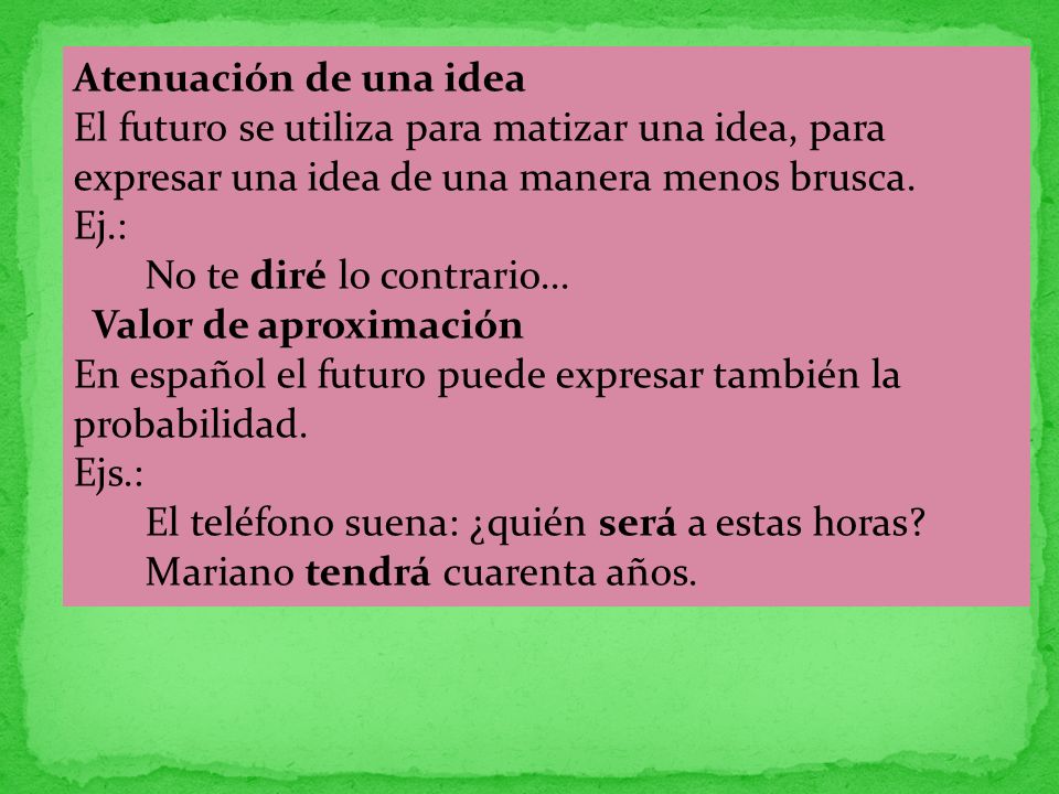 Atenuación de una idea El futuro se utiliza para matizar una idea, para expresar una idea de una manera menos brusca.