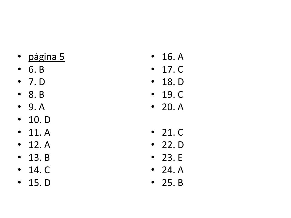 página 5 6. B. 7. D. 8. B. 9. A. 10. D. 11. A. 12. A. 13. B. 14. C. 15. D. 16. A. 17. C.