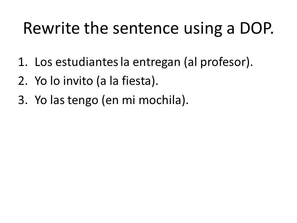 Rewrite the sentence using a DOP.