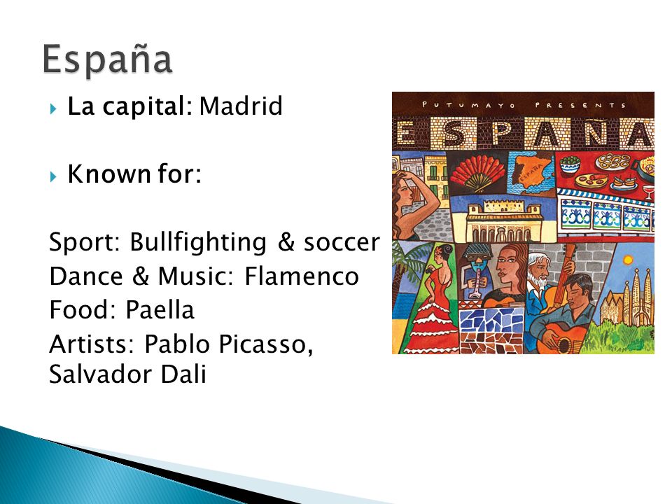 España La capital: Madrid Known for: Sport: Bullfighting & soccer