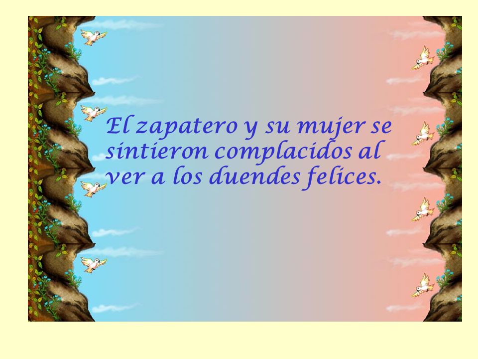 El zapatero y su mujer se sintieron complacidos al ver a los duendes felices.
