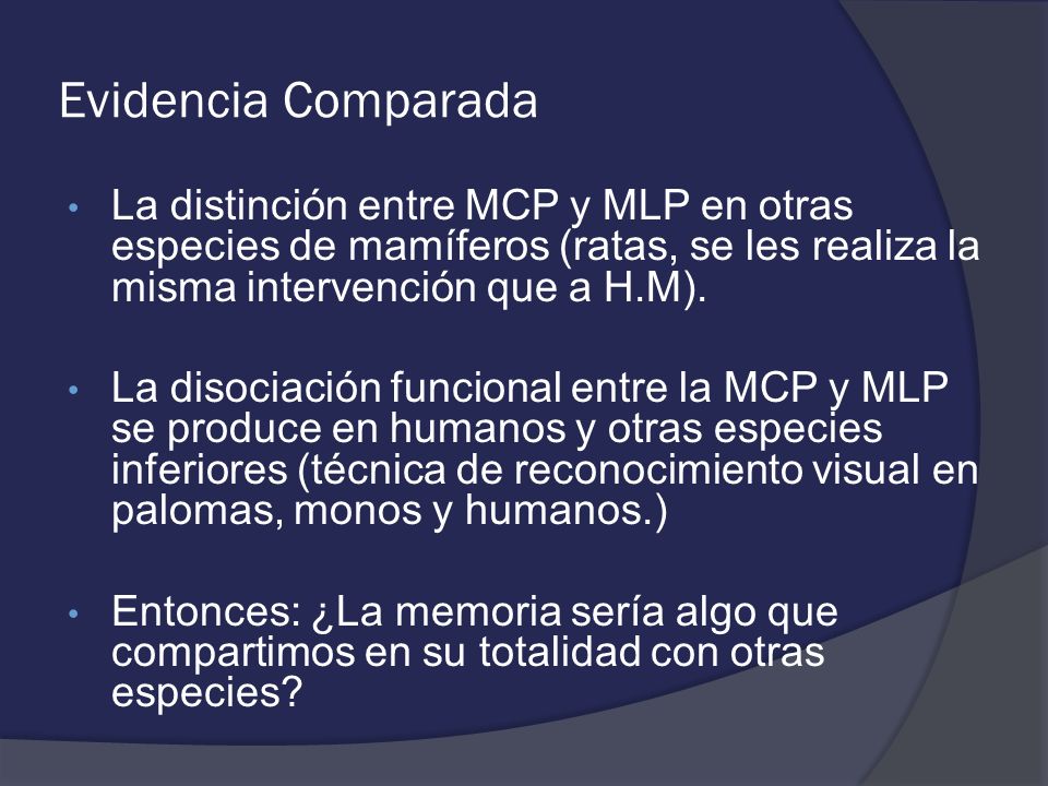 Evidencia Comparada La distinción entre MCP y MLP en otras especies de mamíferos (ratas, se les realiza la misma intervención que a H.M).