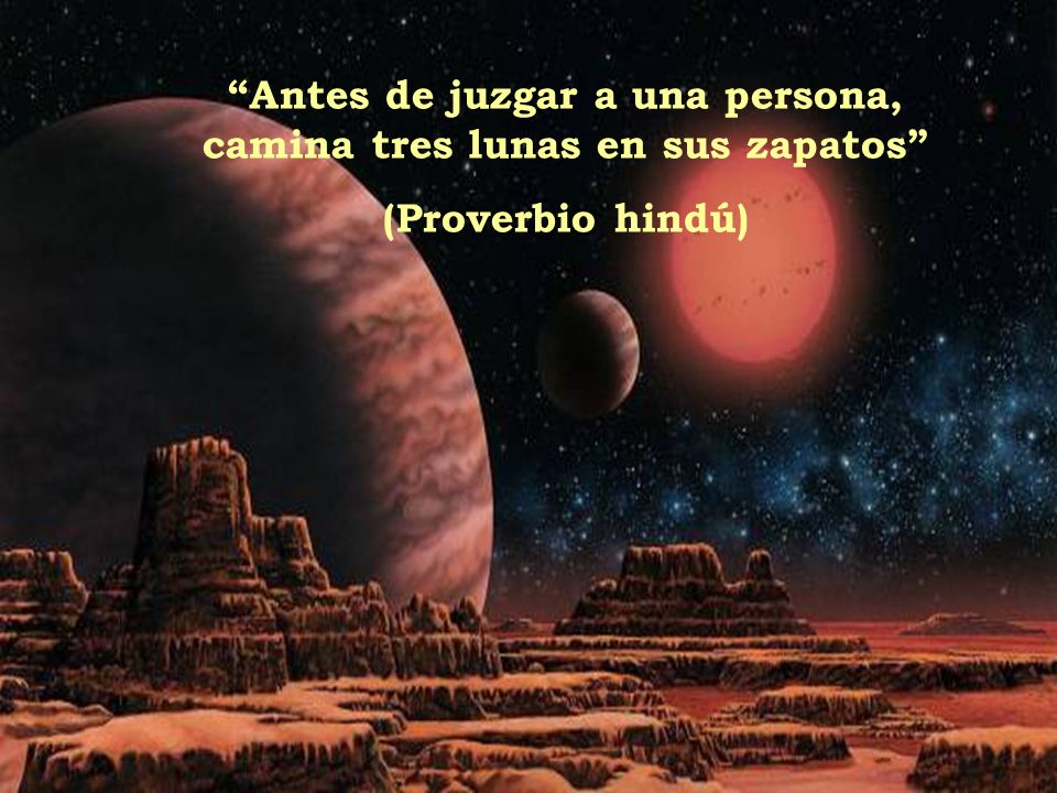Antes de juzgar a una persona, camina tres lunas en sus zapatos
