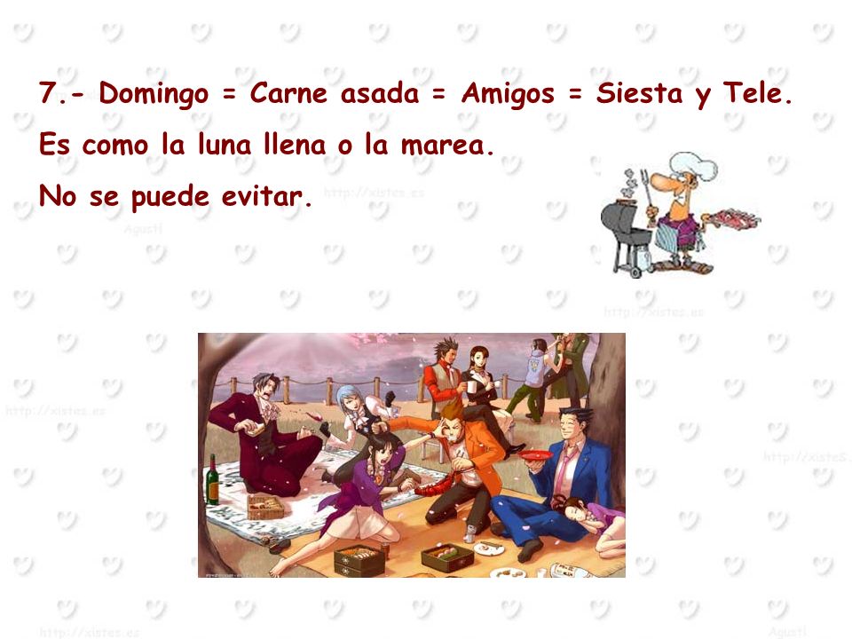 7.- Domingo = Carne asada = Amigos = Siesta y Tele.