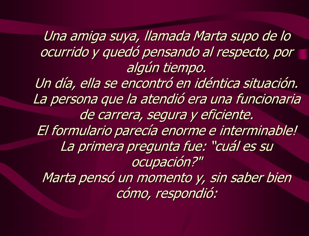 Una amiga suya, llamada Marta supo de lo ocurrido y quedó pensando al respecto, por algún tiempo.