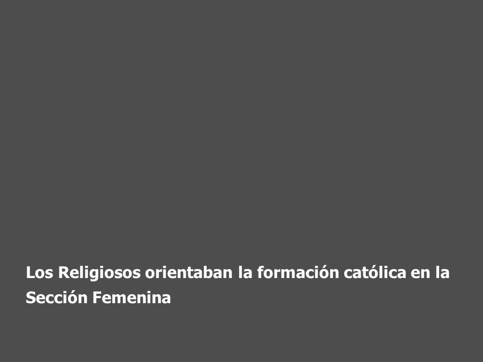 Los Religiosos orientaban la formación católica en la Sección Femenina