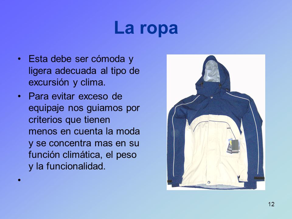 La ropa Esta debe ser cómoda y ligera adecuada al tipo de excursión y clima.