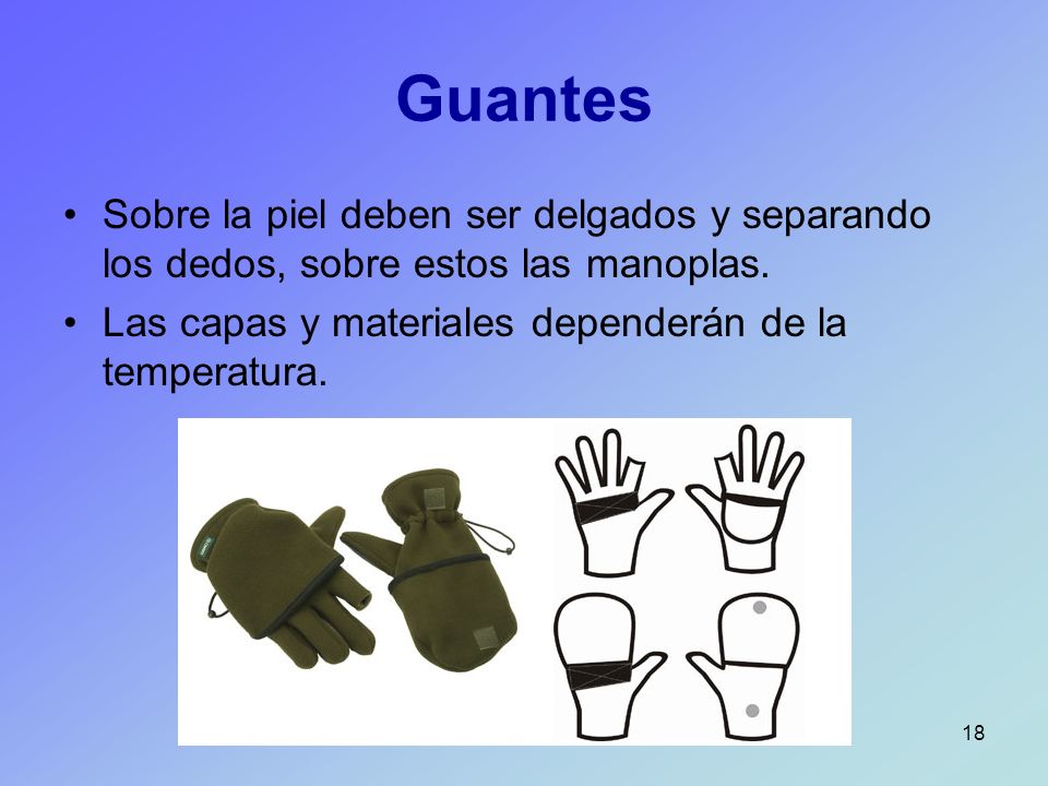 Guantes Sobre la piel deben ser delgados y separando los dedos, sobre estos las manoplas.
