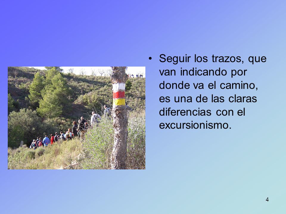 Seguir los trazos, que van indicando por donde va el camino, es una de las claras diferencias con el excursionismo.