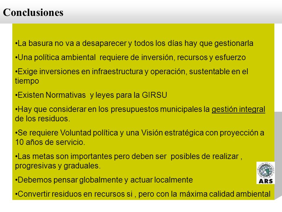 Conclusiones La basura no va a desaparecer y todos los días hay que gestionarla. Una política ambiental requiere de inversión, recursos y esfuerzo.