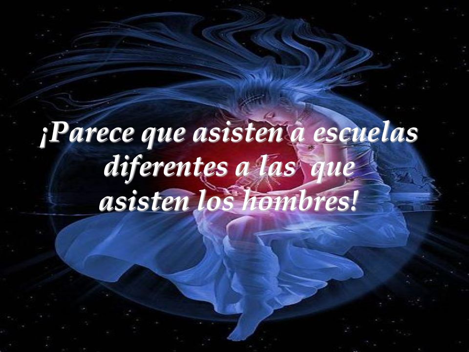 ¡Parece que asisten a escuelas diferentes a las que asisten los hombres!