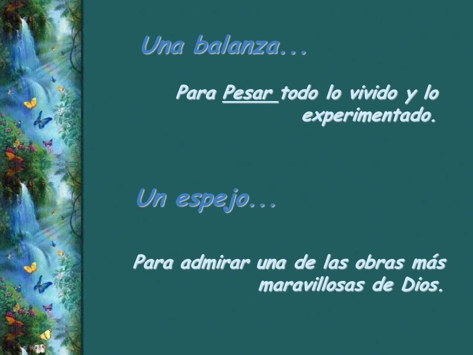 Una balanza... Para Pesar todo lo vivido y lo experimentado.