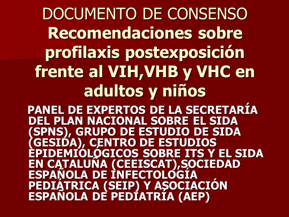 DOCUMENTO DE CONSENSO Recomendaciones sobre profilaxis postexposición frente al VIH,VHB y VHC en adultos y niños