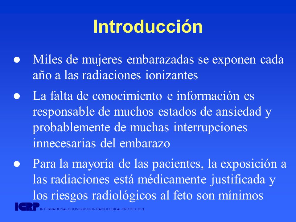 Introducción Miles de mujeres embarazadas se exponen cada año a las radiaciones ionizantes.
